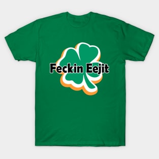 Feckin Eejit T-Shirt